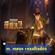 m. meus resultados